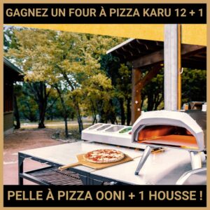 JEU CONCOURS GRATUIT POUR GAGNER UN FOUR À PIZZA KARU 12 + 1 PELLE À PIZZA OONI + 1 HOUSSE !