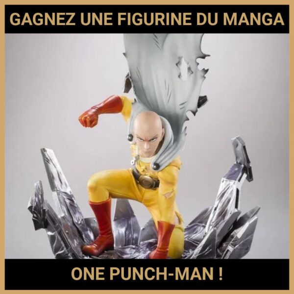 JEU CONCOURS GRATUIT POUR GAGNER UNE FIGURINE DU MANGA ONE PUNCH-MAN !