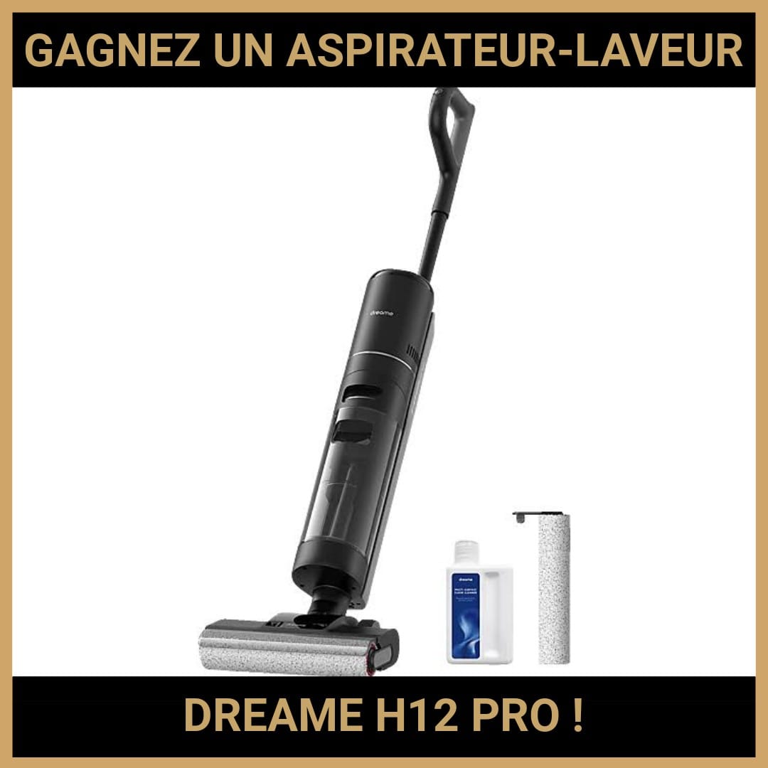 JEU CONCOURS GRATUIT POUR GAGNER UN ASPIRATEUR-LAVEUR DREAME H12 PRO !