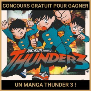 JEU CONCOURS GRATUIT POUR GAGNER UN MANGA THUNDER 3 !