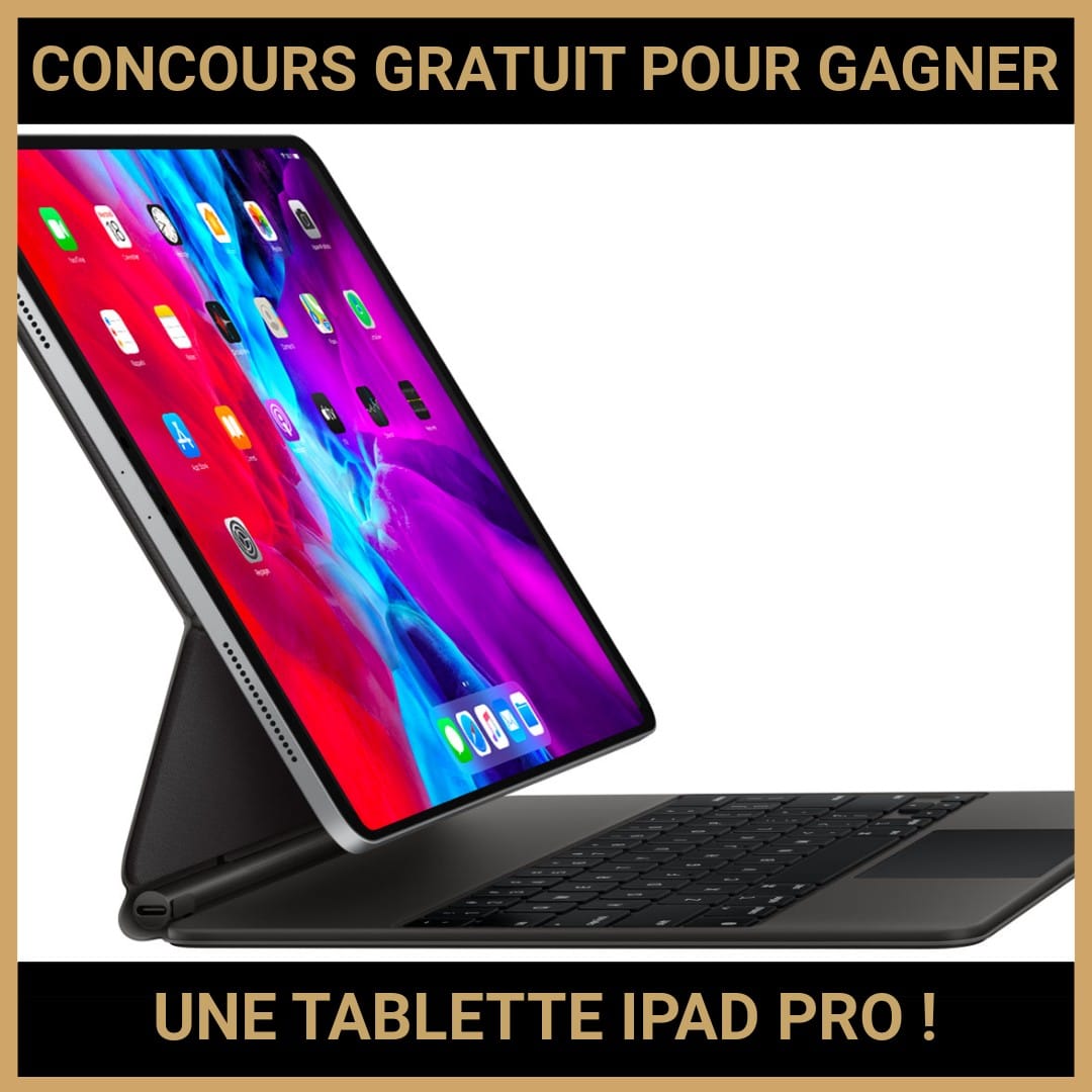 JEU CONCOURS GRATUIT POUR GAGNER UNE TABLETTE IPAD PRO  !
