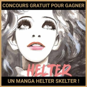 JEU CONCOURS GRATUIT POUR GAGNER UN MANGA HELTER SKELTER !