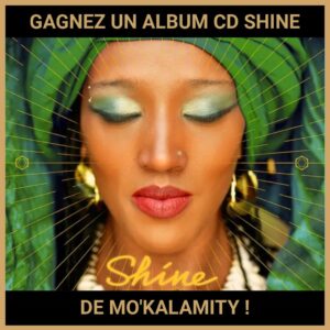 JEU CONCOURS GRATUIT POUR GAGNER UN ALBUM CD SHINE DE MO'KALAMITY !