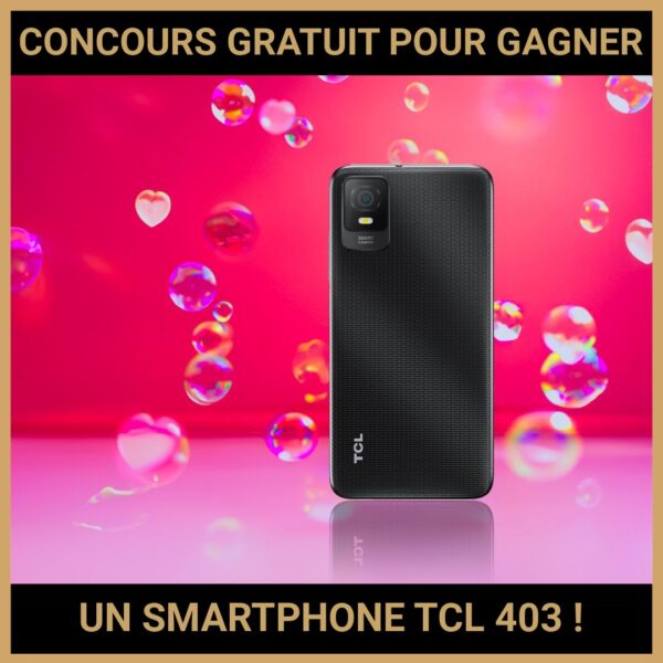 JEU CONCOURS GRATUIT POUR GAGNER UN SMARTPHONE TCL 403 !