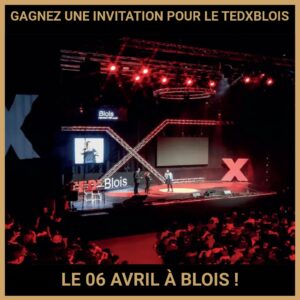 JEU CONCOURS GRATUIT POUR GAGNER UNE INVITATION POUR LE TEDXBLOIS LE 06 AVRIL À BLOIS !