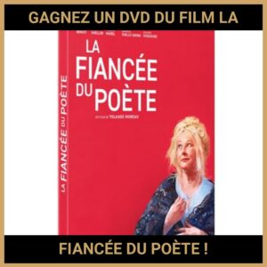 JEU CONCOURS GRATUIT POUR GAGNER UN DVD DU FILM LA FIANCÉE DU POÈTE !