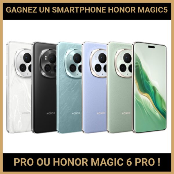 JEU CONCOURS GRATUIT POUR GAGNER UN SMARTPHONE HONOR MAGIC5 PRO OU HONOR MAGIC 6 PRO !