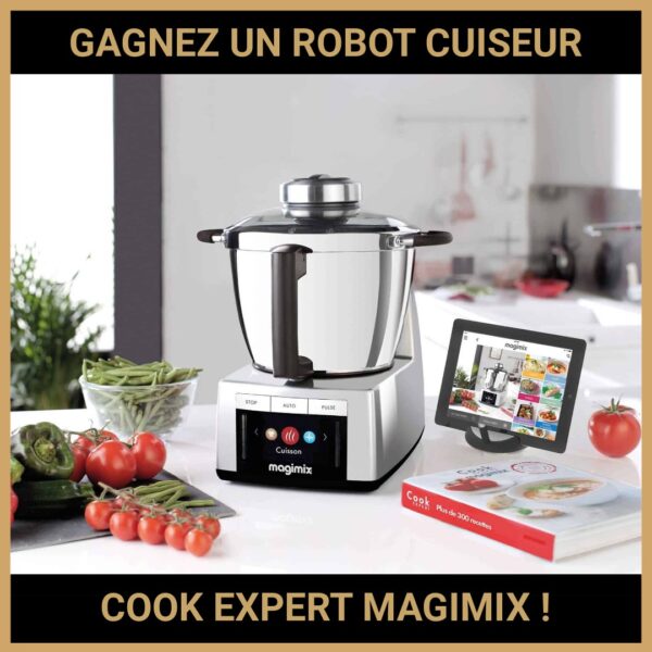 JEU CONCOURS GRATUIT POUR GAGNER UN ROBOT CUISEUR COOK EXPERT MAGIMIX !