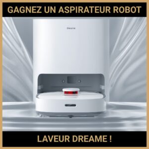 JEU CONCOURS GRATUIT POUR GAGNER UN ASPIRATEUR ROBOT LAVEUR DREAME !
