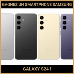JEU CONCOURS GRATUIT POUR GAGNER UN SMARTPHONE SAMSUNG GALAXY S24 !