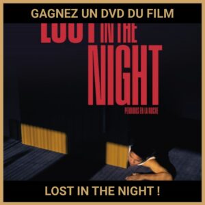 JEU CONCOURS GRATUIT POUR GAGNER UN DVD DU FILM LOST IN THE NIGHT !
