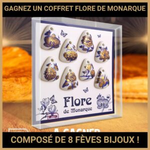 JEU CONCOURS GRATUIT POUR GAGNER UN COFFRET FLORE DE MONARQUE COMPOSÉ DE 8 FÈVES BIJOUX !