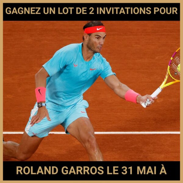 JEU CONCOURS GRATUIT POUR GAGNER UN LOT DE 2 INVITATIONS POUR ROLAND GARROS LE 31 MAI À PARIS !