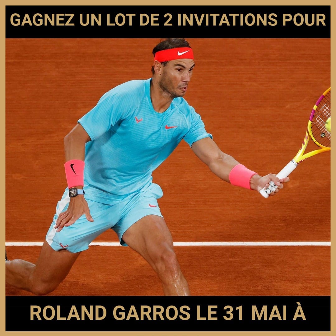 JEU CONCOURS GRATUIT POUR GAGNER UN LOT DE 2 INVITATIONS POUR ROLAND GARROS LE 31 MAI À PARIS !