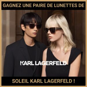 JEU CONCOURS GRATUIT POUR GAGNER UNE PAIRE DE LUNETTES DE SOLEIL KARL LAGERFELD  !