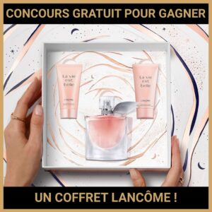 JEU CONCOURS GRATUIT POUR GAGNER UN COFFRET LANCÔME !