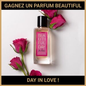 JEU CONCOURS GRATUIT POUR GAGNER UN PARFUM BEAUTIFUL DAY IN LOVE !
