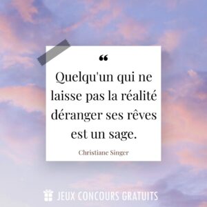 Citation Christiane Singer : Quelqu'un qui ne laisse pas la réalité déranger ses rêves est un sage....