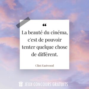 Citation Clint Eastwood : La beauté du cinéma, c'est de pouvoir tenter quelque chose de différent....