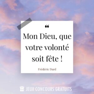 Citation Frédéric Dard : Mon Dieu, que votre volonté soit fête !...