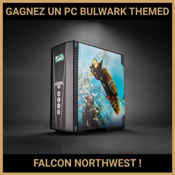 JEU CONCOURS GRATUIT POUR GAGNER UN PC BULWARK THEMED FALCON NORTHWEST !