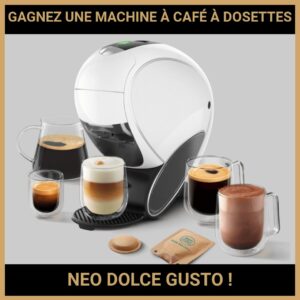 JEU CONCOURS GRATUIT POUR GAGNER UNE MACHINE À CAFÉ À DOSETTES NEO DOLCE GUSTO !