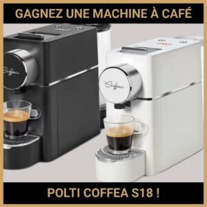 JEU CONCOURS GRATUIT POUR GAGNER UNE MACHINE À CAFÉ POLTI COFFEA S18 !