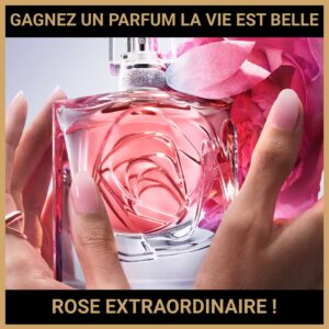 JEU CONCOURS GRATUIT POUR GAGNER UN PARFUM LA VIE EST BELLE ROSE EXTRAORDINAIRE !