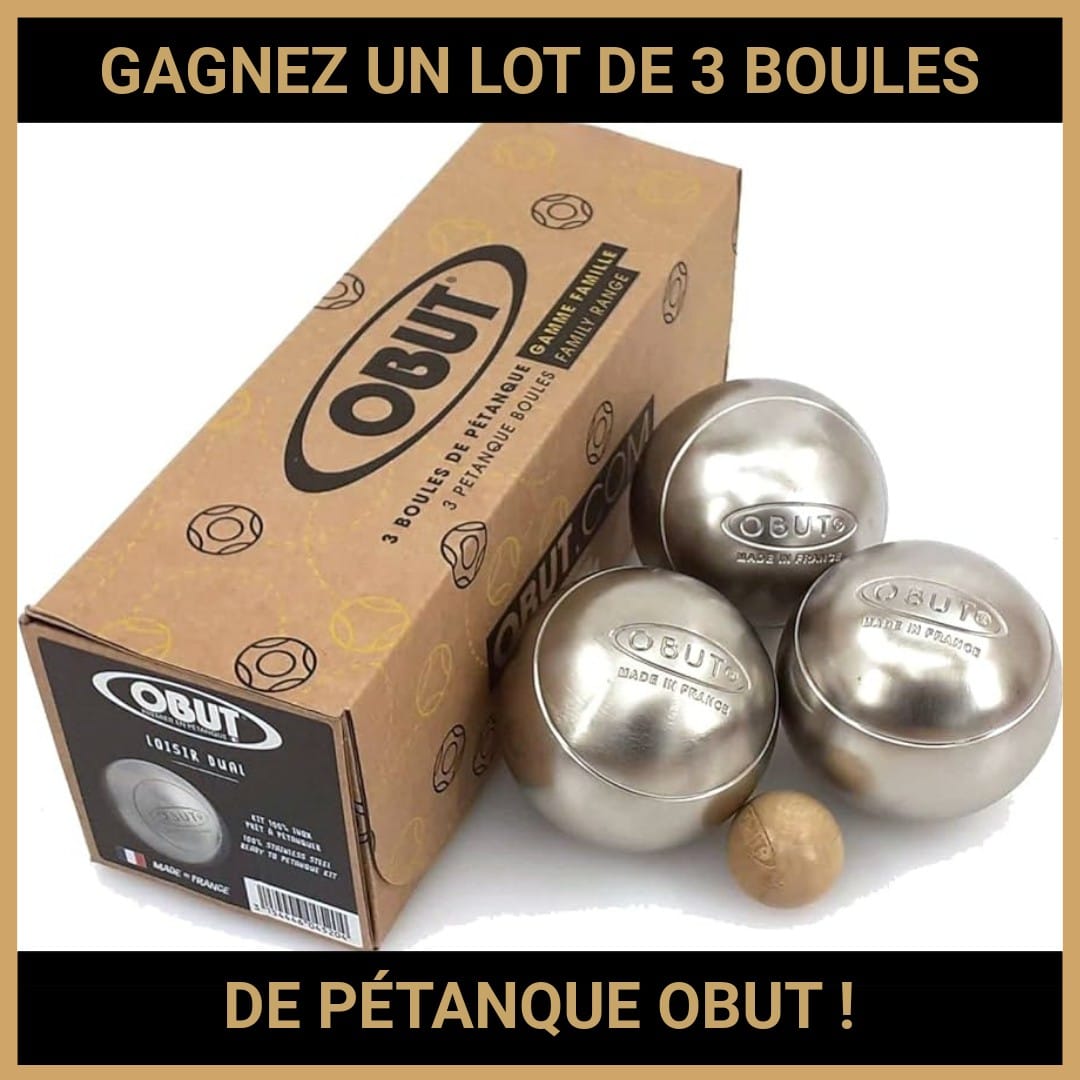 JEU CONCOURS GRATUIT POUR GAGNER UN LOT DE 3 BOULES DE PÉTANQUE OBUT !