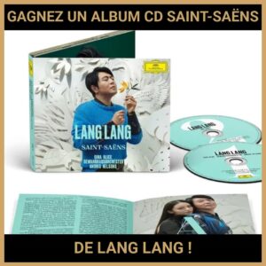 JEU CONCOURS GRATUIT POUR GAGNER UN ALBUM CD SAINT-SAËNS DE LANG LANG !