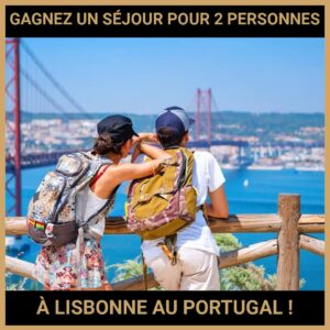 JEU CONCOURS GRATUIT POUR GAGNER UN SÉJOUR POUR 2 PERSONNES À LISBONNE AU PORTUGAL !