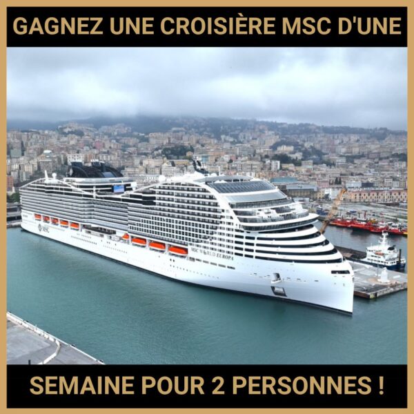 JEU CONCOURS GRATUIT POUR GAGNER UNE CROISIÈRE MSC D'UNE SEMAINE POUR 2 PERSONNES ! JEU CONCOURS GRATUIT POUR GAGNER UNE CROISIÈRE MSC D'UNE SEMAINE POUR 2 PERSONNES !