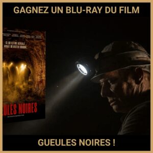 JEU CONCOURS GRATUIT POUR GAGNER UN BLU-RAY DU FILM GUEULES NOIRES !