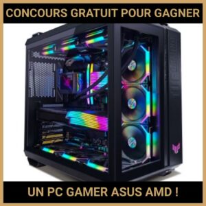 JEU CONCOURS GRATUIT POUR GAGNER UN PC GAMER ASUS AMD !