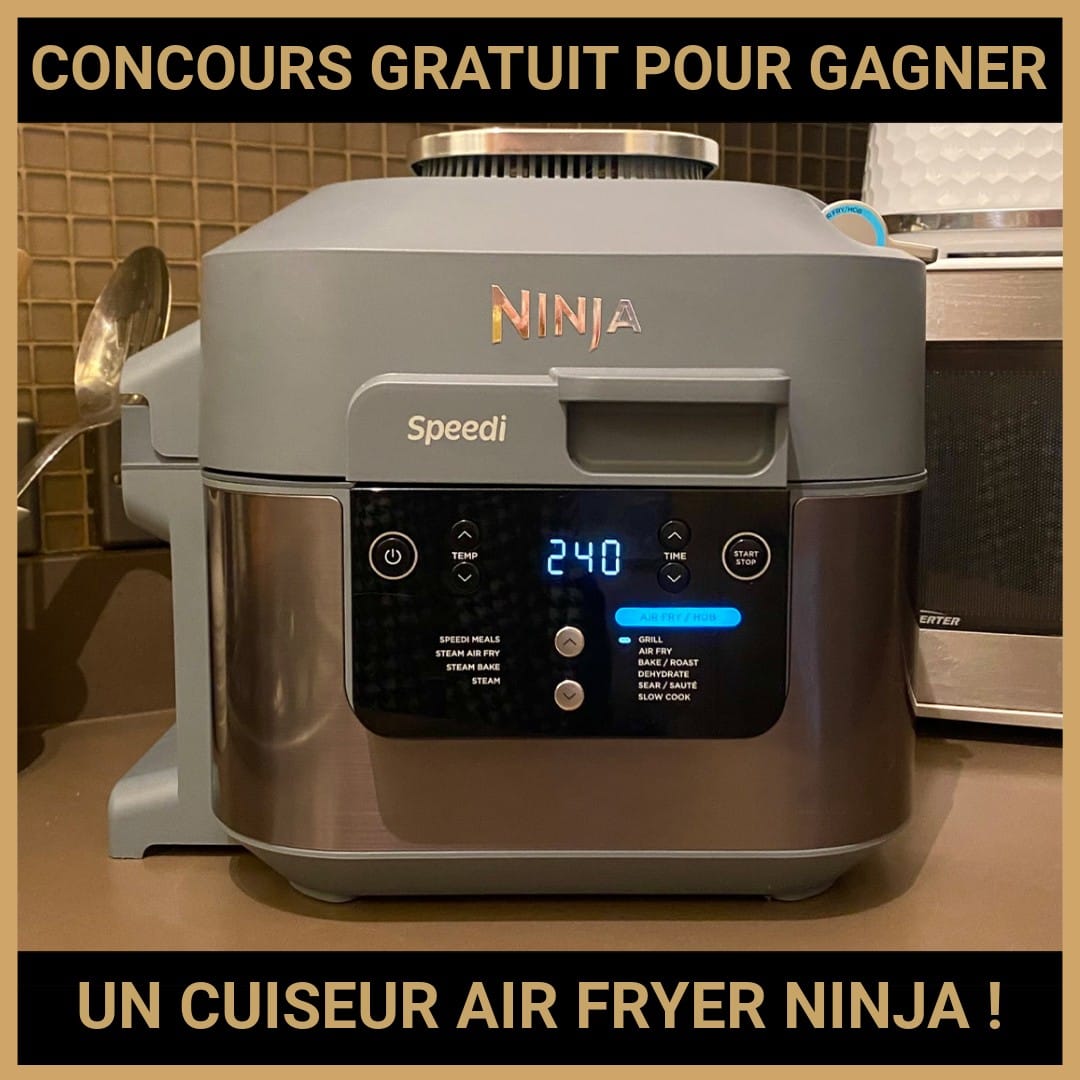 JEU CONCOURS GRATUIT POUR GAGNER UN CUISEUR AIR FRYER NINJA !