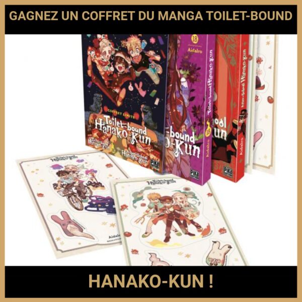 JEU CONCOURS GRATUIT POUR GAGNER UN COFFRET DU MANGA TOILET-BOUND HANAKO-KUN !