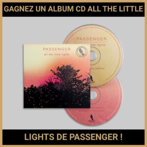JEU CONCOURS GRATUIT POUR GAGNER UN ALBUM CD ALL THE LITTLE LIGHTS DE PASSENGER !