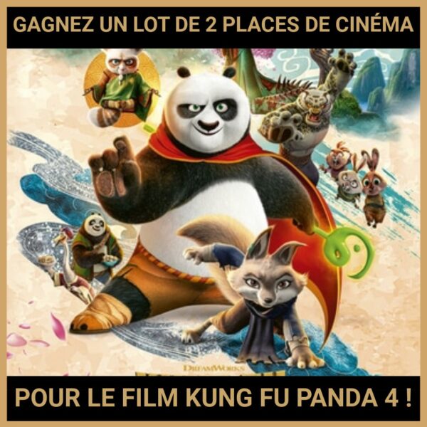 JEU CONCOURS GRATUIT POUR GAGNER UN LOT DE 2 PLACES DE CINÉMA POUR LE FILM KUNG FU PANDA 4 !