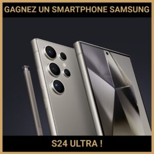JEU CONCOURS GRATUIT POUR GAGNER UN SMARTPHONE SAMSUNG S24 ULTRA !