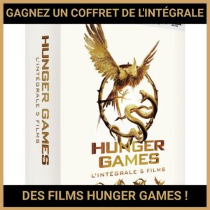 JEU CONCOURS GRATUIT POUR GAGNER UN COFFRET DE L'INTÉGRALE DES FILMS HUNGER GAMES !