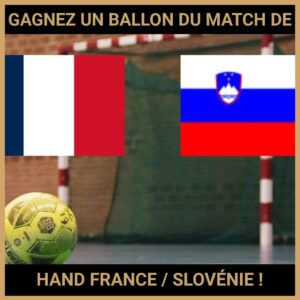 JEU CONCOURS GRATUIT POUR GAGNER UN BALLON DU MATCH DE HAND FRANCE / SLOVÉNIE !