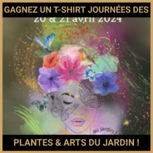 JEU CONCOURS GRATUIT POUR GAGNER UN T-SHIRT JOURNÉES DES PLANTES & ARTS DU JARDIN !