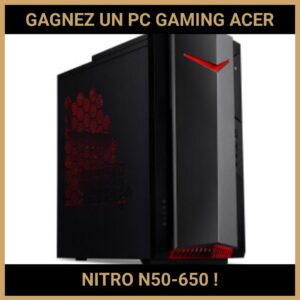 JEU CONCOURS GRATUIT POUR GAGNER UN PC GAMING ACER NITRO N50-650 !
