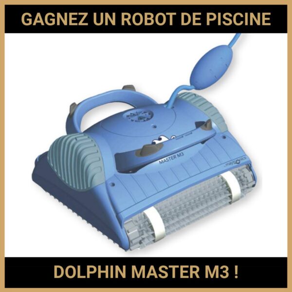 JEU CONCOURS GRATUIT POUR GAGNER UN ROBOT DE PISCINE DOLPHIN MASTER M3  !