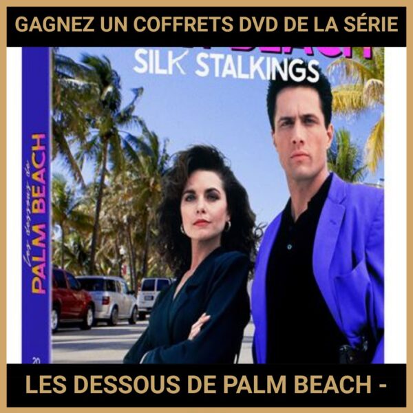 JEU CONCOURS GRATUIT POUR GAGNER UN COFFRETS DVD DE LA SÉRIE LES DESSOUS DE PALM BEACH - S1 !
