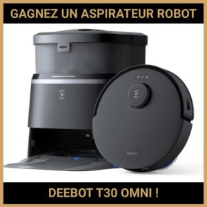 JEU CONCOURS GRATUIT POUR GAGNER UN ASPIRATEUR ROBOT DEEBOT T30 OMNI !