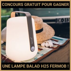 JEU CONCOURS GRATUIT POUR GAGNER UNE LAMPE BALAD H25 FERMOB !