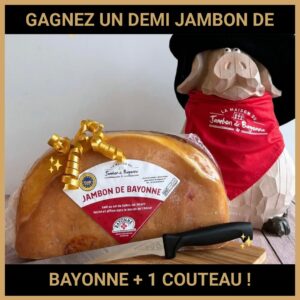 JEU CONCOURS GRATUIT POUR GAGNER UN DEMI JAMBON DE BAYONNE + 1 COUTEAU !