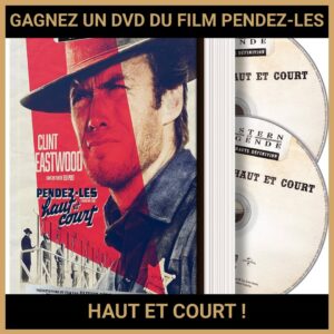 JEU CONCOURS GRATUIT POUR GAGNER UN DVD DU FILM PENDEZ-LES HAUT ET COURT !