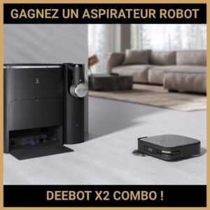 JEU CONCOURS GRATUIT POUR GAGNER UN ASPIRATEUR ROBOT DEEBOT X2 COMBO !